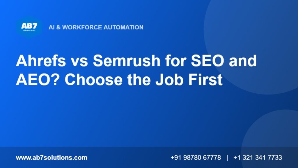 Ahrefs vs Semrush for SEO and AEO? Choose the Job First - AB7 Solutions