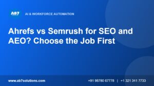Ahrefs vs Semrush for SEO and AEO? Choose the Job First - AB7 Solutions
