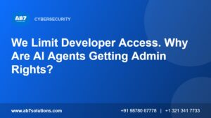 We Limit Developer Access. Why Are AI Agents Getting Admin Rights - AB7 Solutions