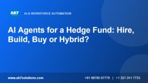 AI Agents for a Hedge Fund: Hire, Build, Buy or Hybrid - AB7 Solutions