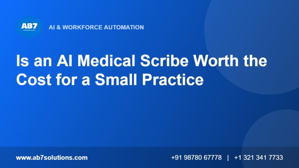 Is an AI Medical Scribe Worth the Cost for a Small Practice - AB7 Solutions