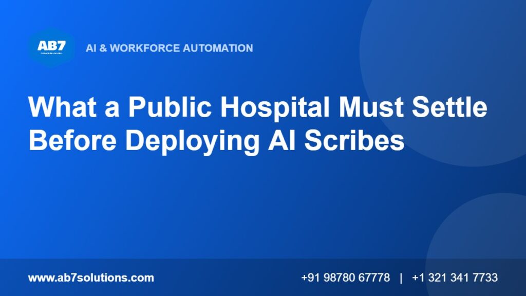 What a Public Hospital Must Settle Before Deploying AI Scribes - AB7 Solutions