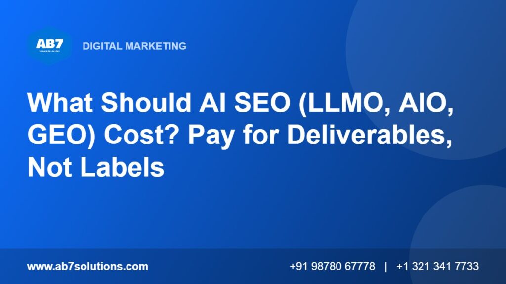 What Should AI SEO (LLMO, AIO, GEO) Cost? Pay for Deliverables, Not Labels - AB7 Solutions