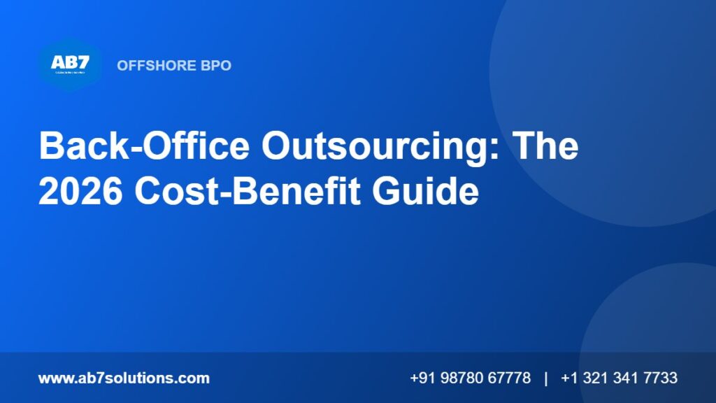 Back-Office Outsourcing: The 2026 Cost-Benefit Guide - AB7 Solutions