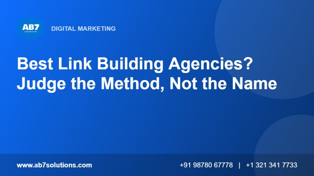 Best Link Building Agencies? Judge the Method, Not the Name - AB7 Solutions