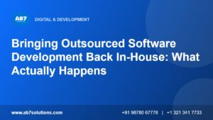 Bringing Outsourced Software Development Back In-House: What Actually Happens - AB7 Solutions
