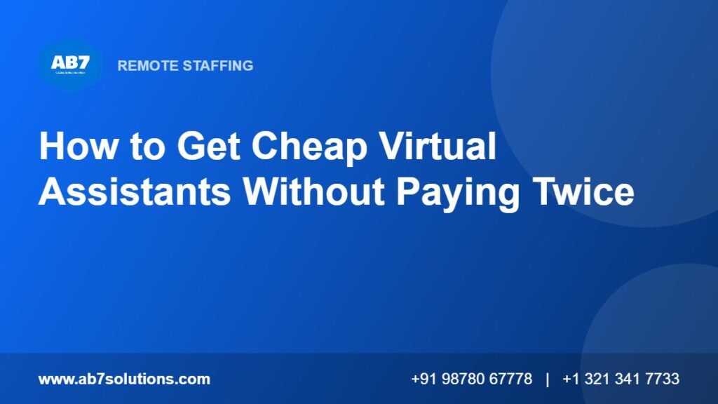 How to Get Cheap Virtual Assistants Without Paying Twice - AB7 Solutions