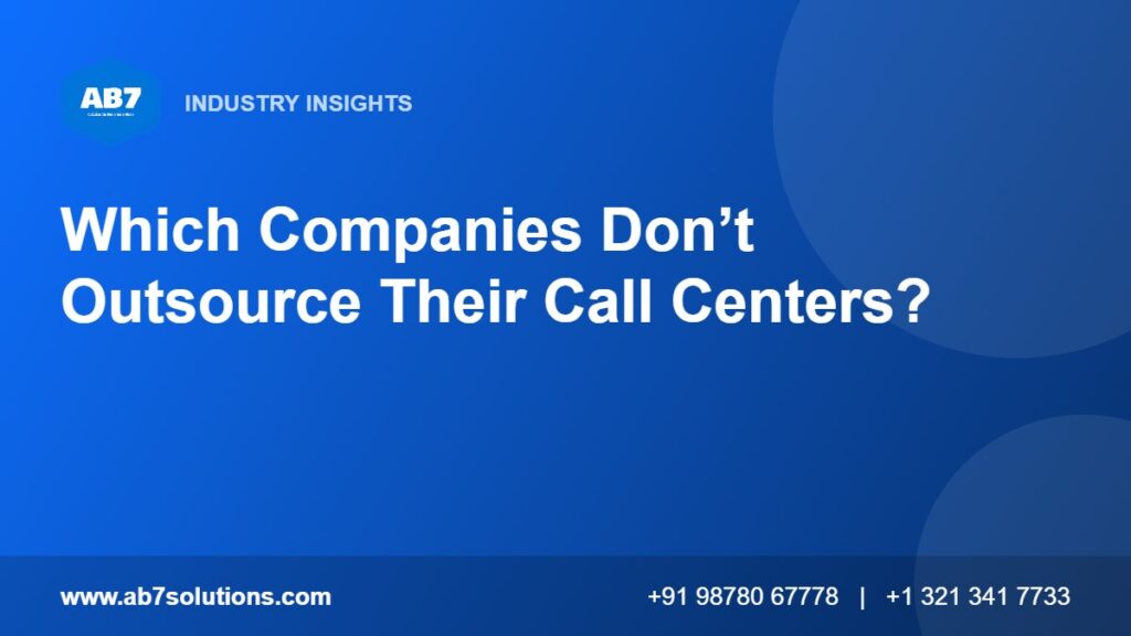Which Companies Don’t Outsource Their Call Centers - AB7 Solutions