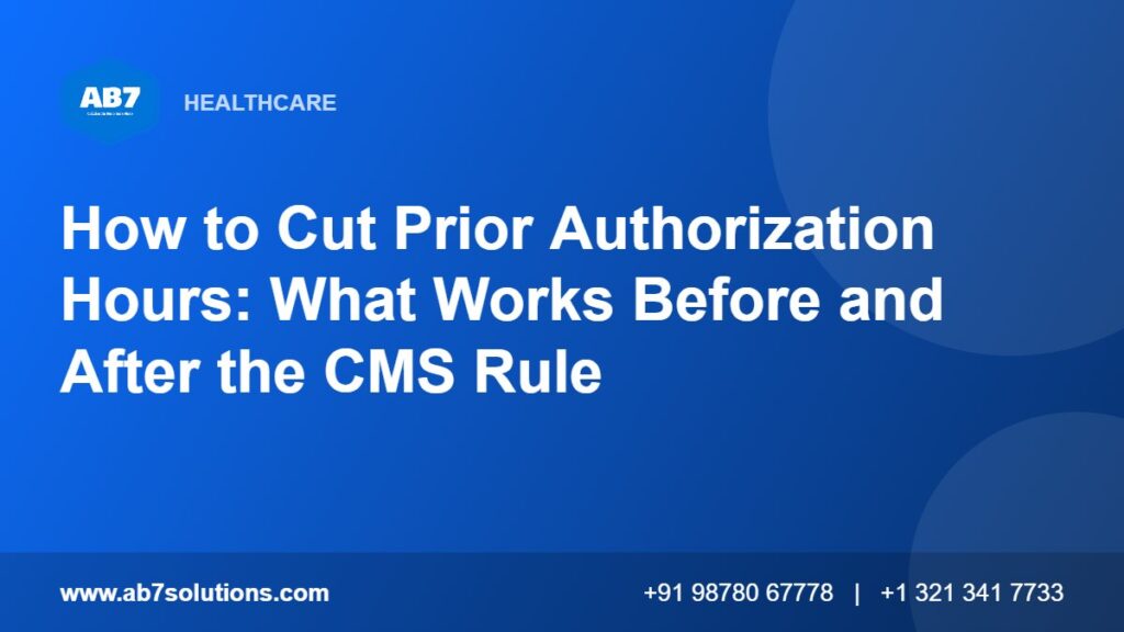 How to Cut Prior Authorization Hours: What Works Before and After the CMS Rule - AB7 Solutions