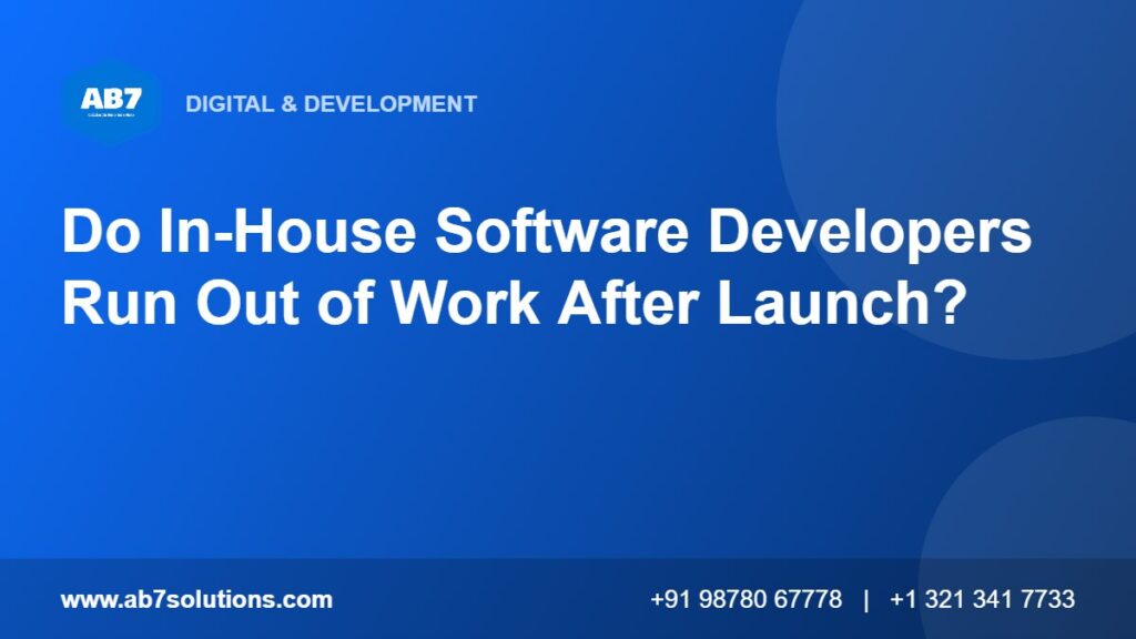 Do In-House Software Developers Run Out of Work After Launch - AB7 Solutions