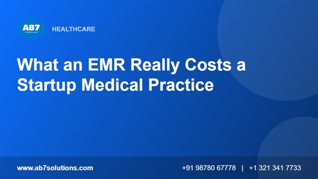 What an EMR Really Costs a Startup Medical Practice - AB7 Solutions