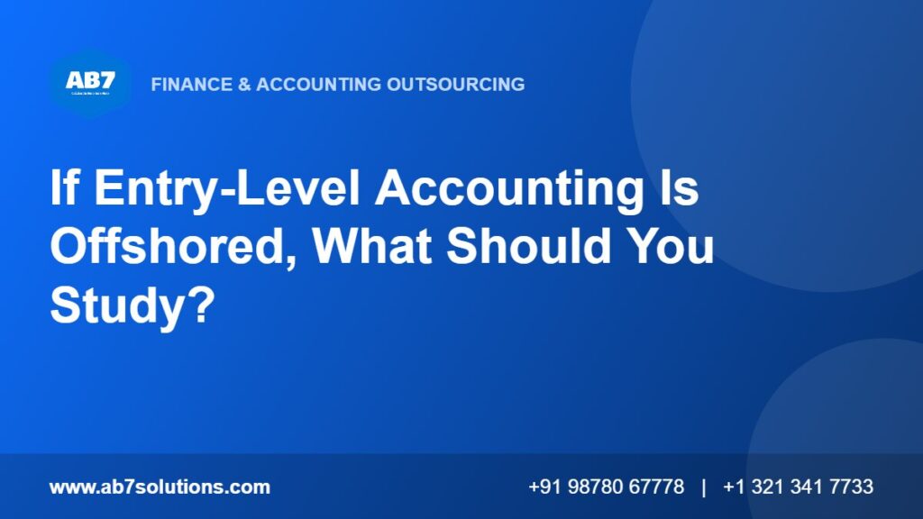 If Entry-Level Accounting Is Offshored, What Should You Study - AB7 Solutions