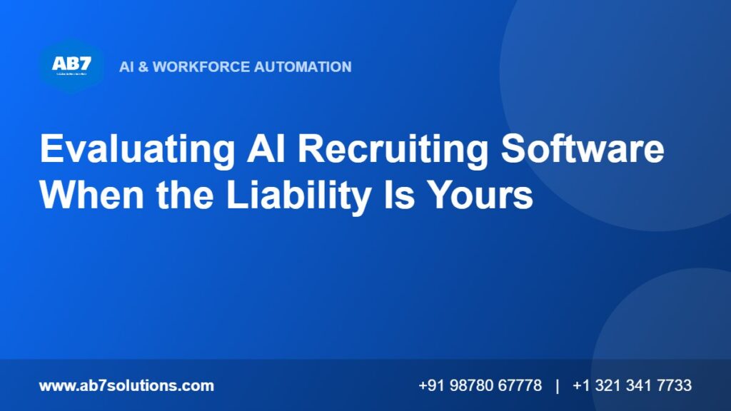 Evaluating AI Recruiting Software When the Liability Is Yours - AB7 Solutions