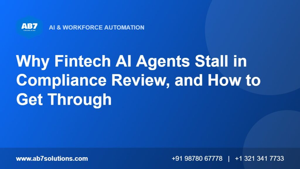 Why Fintech AI Agents Stall in Compliance Review, and How to Get Through - AB7 Solutions