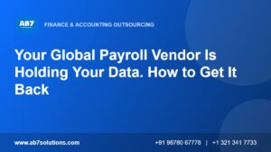 Your Global Payroll Vendor Is Holding Your Data. How to Get It Back - AB7 Solutions