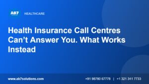 Health Insurance Call Centres Can’t Answer You. What Works Instead - AB7 Solutions