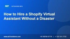 How to Hire a Shopify Virtual Assistant Without a Disaster - AB7 Solutions