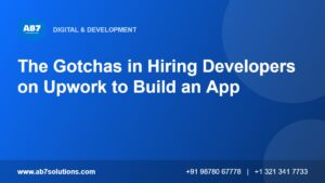 The Gotchas in Hiring Developers on Upwork to Build an App - AB7 Solutions