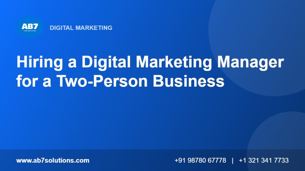 Hiring a Digital Marketing Manager for a Two-Person Business - AB7 Solutions