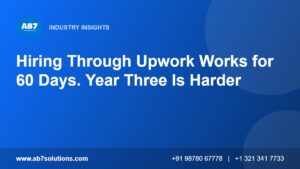 Hiring Through Upwork Works for 60 Days. Year Three Is Harder - AB7 Solutions