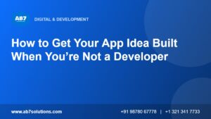 How to Get Your App Idea Built When You’re Not a Developer - AB7 Solutions