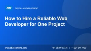 How to Hire a Reliable Web Developer for One Project - AB7 Solutions