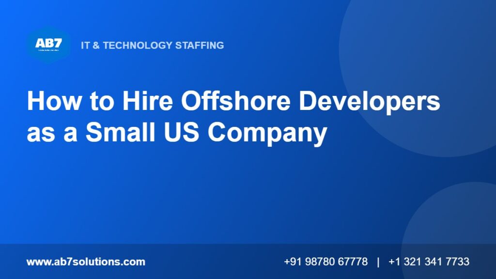 How to Hire Offshore Developers as a Small US Company - AB7 Solutions