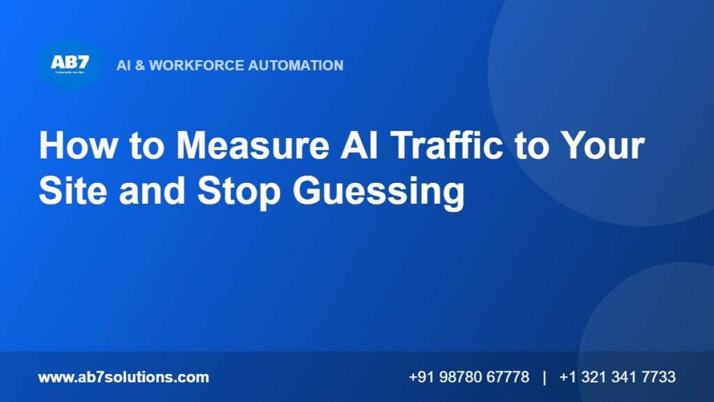 How to Measure AI Traffic to Your Site and Stop Guessing - AB7 Solutions
