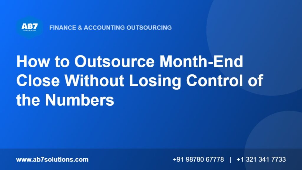 How to Outsource Month-End Close Without Losing Control of the Numbers - AB7 Solutions