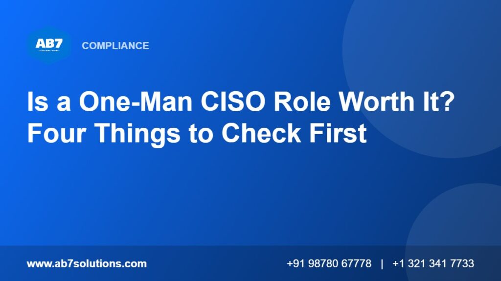 Is a One-Man CISO Role Worth It? Four Things to Check First - AB7 Solutions