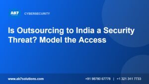 Is Outsourcing to India a Security Threat? Model the Access - AB7 Solutions