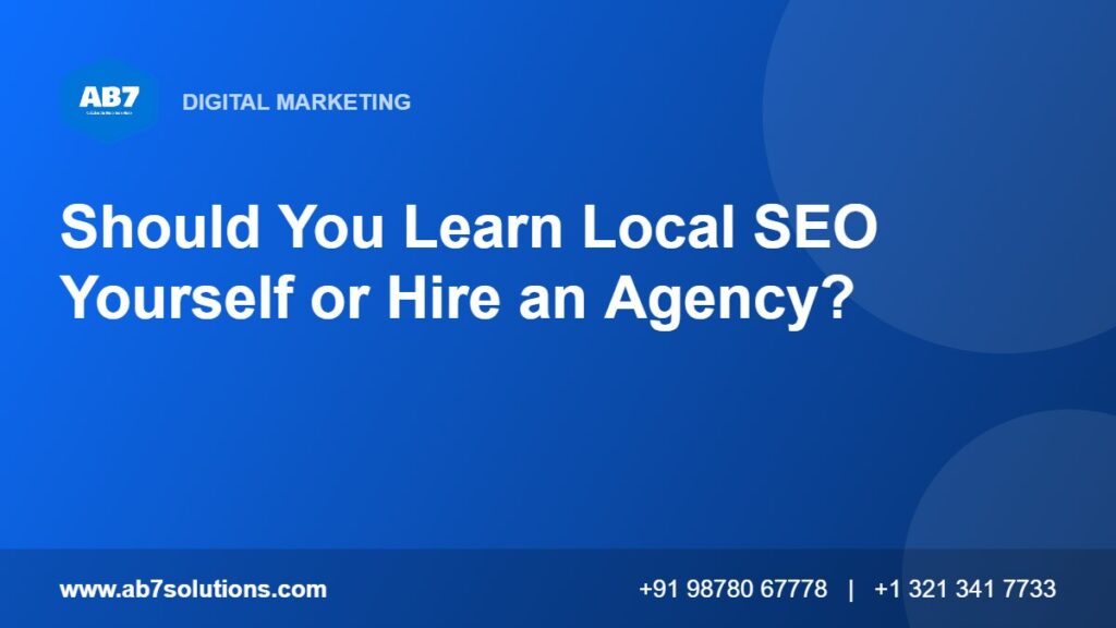 Should You Learn Local SEO Yourself or Hire an Agency - AB7 Solutions