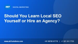 Should You Learn Local SEO Yourself or Hire an Agency - AB7 Solutions