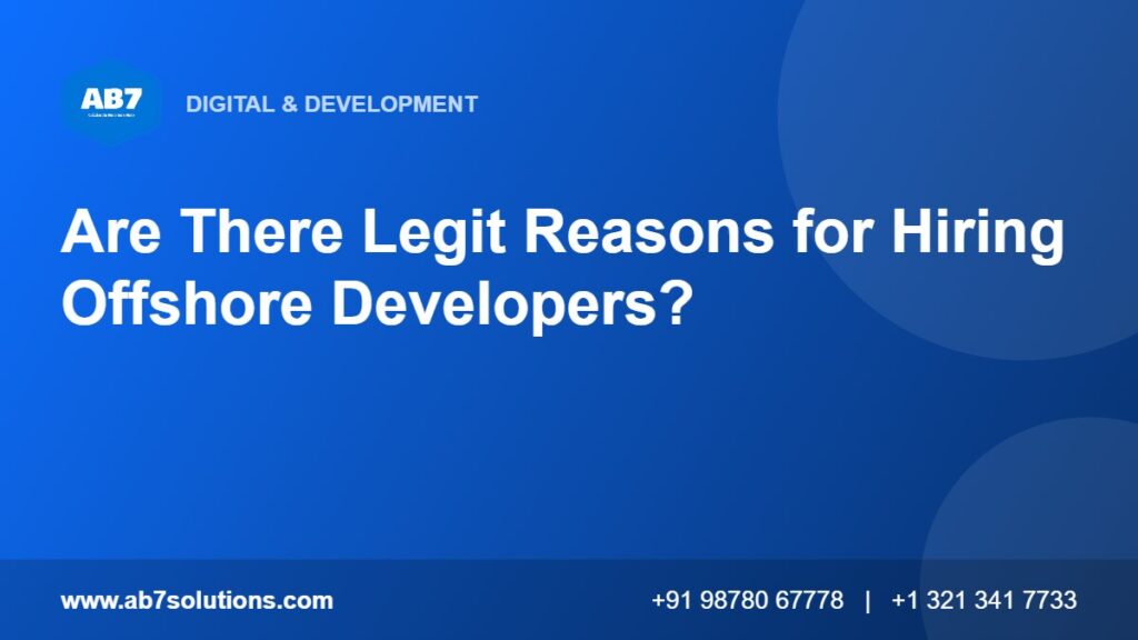 Are There Legit Reasons for Hiring Offshore Developers - AB7 Solutions
