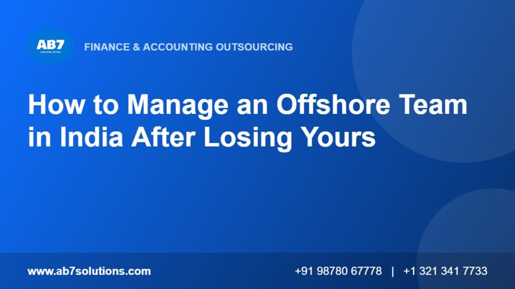 How to Manage an Offshore Team in India After Losing Yours - AB7 Solutions