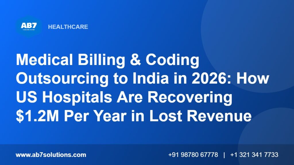 Medical Billing & Coding Outsourcing to India in 2026: How US Hospitals Are Recovering $1.2M Per Year in Lost Revenue - AB7 Solutions