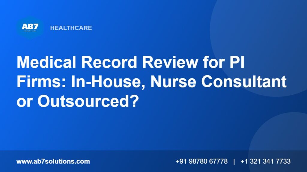 Medical Record Review for PI Firms: In-House, Nurse Consultant or Outsourced - AB7 Solutions