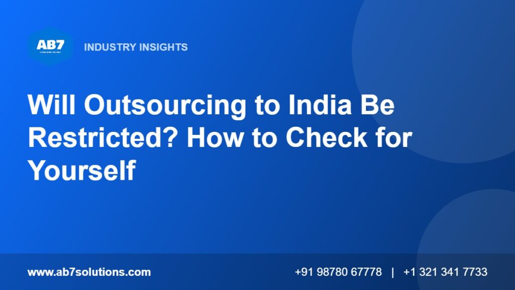 Will Outsourcing to India Be Restricted? How to Check for Yourself - AB7 Solutions