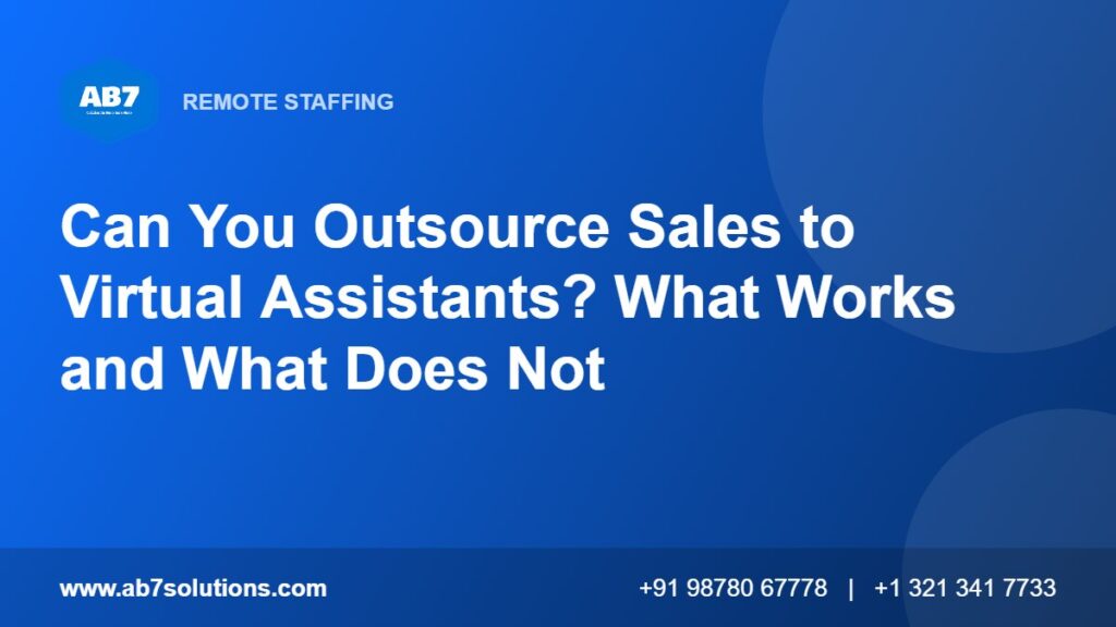Can You Outsource Sales to Virtual Assistants? What Works and What Does Not - AB7 Solutions