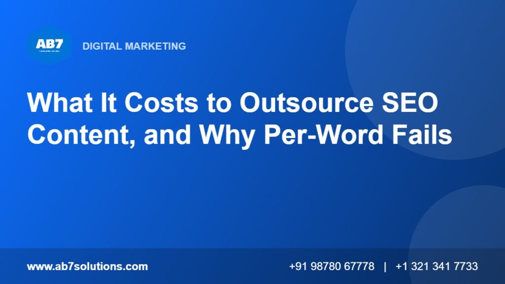 What It Costs to Outsource SEO Content, and Why Per-Word Fails - AB7 Solutions