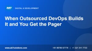When Outsourced DevOps Builds It and You Get the Pager - AB7 Solutions