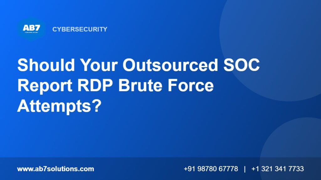 Should Your Outsourced SOC Report RDP Brute Force Attempts - AB7 Solutions