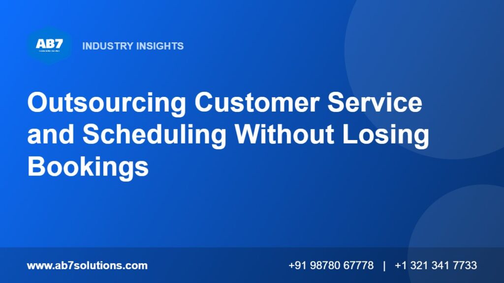 Outsourcing Customer Service and Scheduling Without Losing Bookings - AB7 Solutions