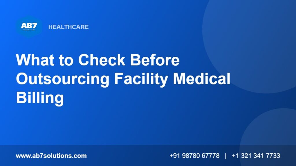 What to Check Before Outsourcing Facility Medical Billing - AB7 Solutions