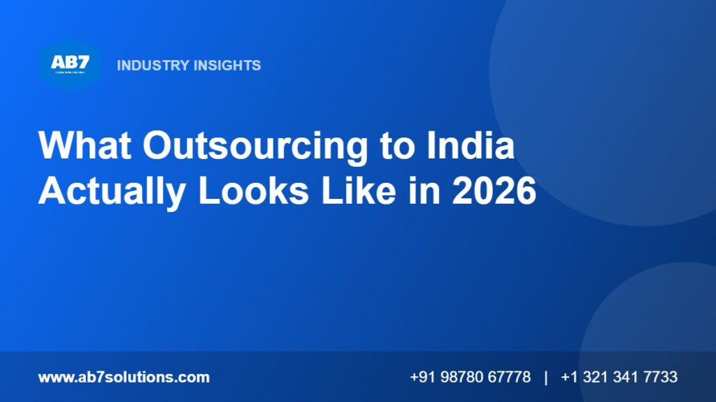 What Outsourcing to India Actually Looks Like in 2026 - AB7 Solutions