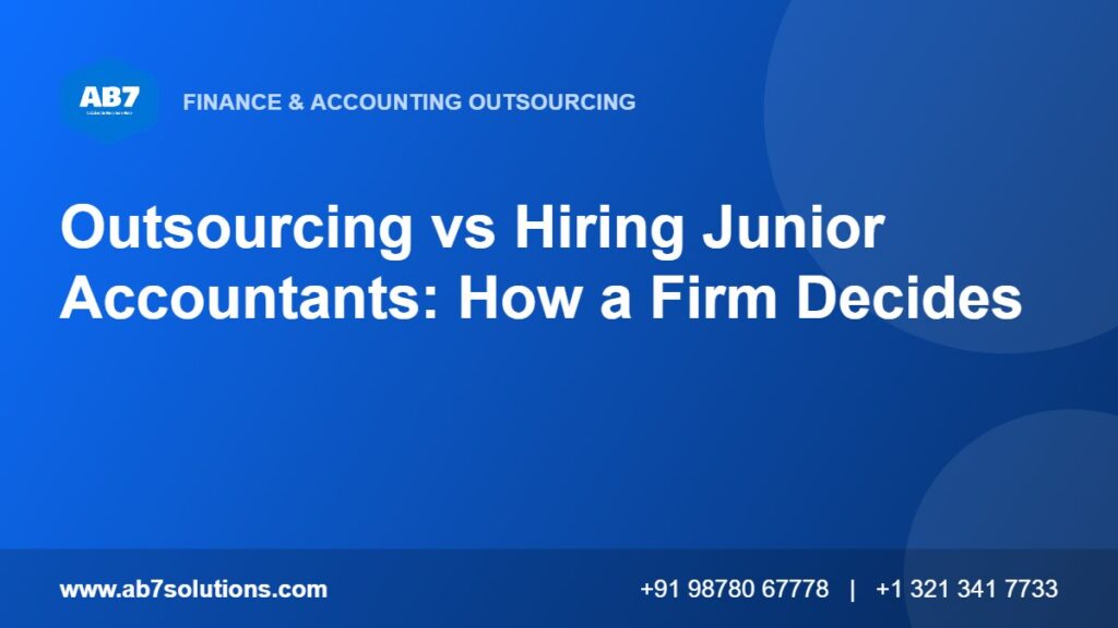 Outsourcing vs Hiring Junior Accountants: How a Firm Decides - AB7 Solutions