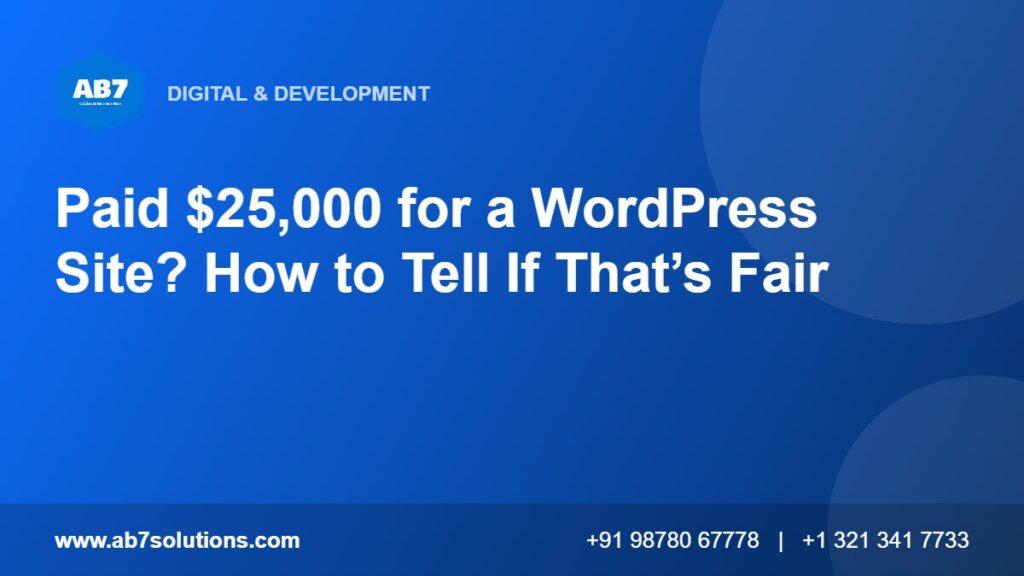 Paid $25,000 for a WordPress Site? How to Tell If That’s Fair - AB7 Solutions