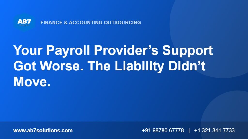 Your Payroll Provider’s Support Got Worse. The Liability Didn’t Move. - AB7 Solutions