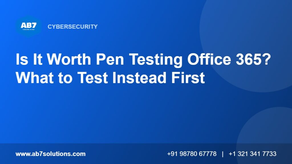Is It Worth Pen Testing Office 365? What to Test Instead First - AB7 Solutions