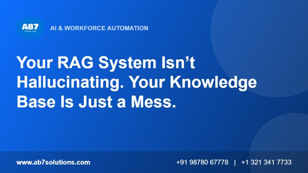 Your RAG System Isn’t Hallucinating. Your Knowledge Base Is Just a Mess. - AB7 Solutions